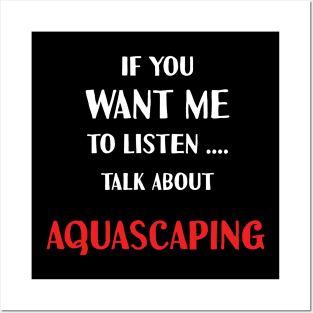 if you want me to listen talk about aquascaping Posters and Art